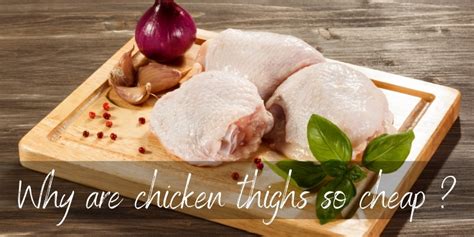 why are chicken thighs so cheap
